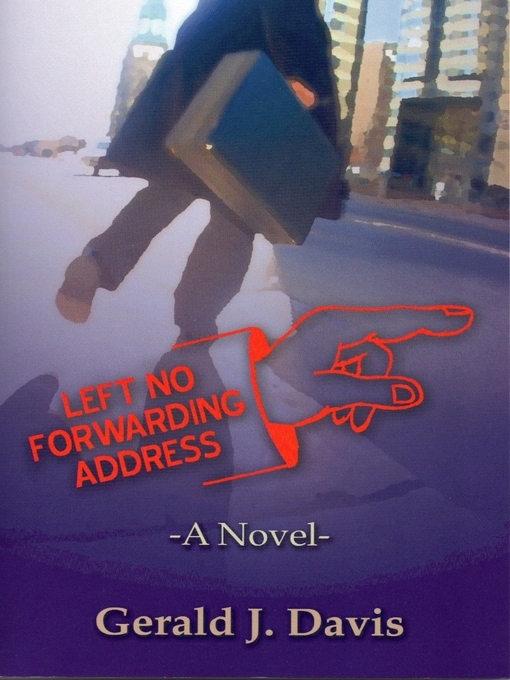 Title details for Left No Forwarding Address (for fans of Stieg Larsson, David Baldacci and James Patterson) by Gerald J. Davis - Available